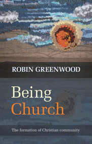 Being Church (The Formation Of Christian Community) by Robin Greenwood, 9780281069354