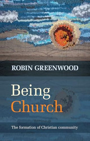 Being Church (The Formation Of Christian Community) by Robin Greenwood, 9780281069354