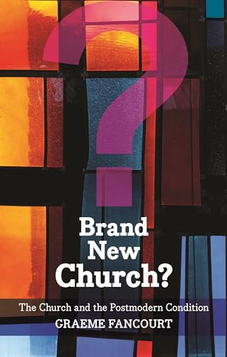 Brand New Church? (The Church And The Postmodern Condition) by Graeme Fancourt, 9780281067978