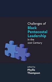 Challenges of Black Pentecostal Leadership in the 21st Century by Phyllis Thompson, 9780281070282