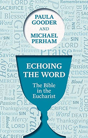 Echoing the Word (The Bible In The Eucharist) by Paula Gooder, Michael Perham, 9780281069132