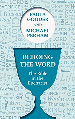 Echoing the Word (The Bible In The Eucharist) by Paula Gooder, Michael Perham, 9780281069132