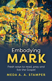 Embodying Mark (Following Jesus With Heart, Mind, Soul And Strength) by Meda A. A. Stamper, 9780281072613