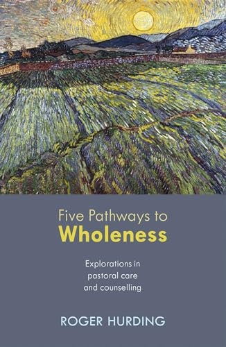 Five Pathways to Wholeness (Explorations In Pastoral Care And Counselling) by Roger Hurding, 9780281070367