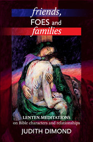 Friends, Foes and Families (Lenten Meditations On Bible Characters And Relationships) by Judith Dimond, 9780281064564