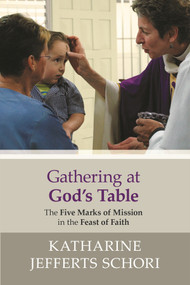 Gathering at God's Table (The Five Marks Of Mission In The Feast Of Faith) by Katharine Jefferts-Schori, 9780281069460
