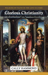 Glorious Christianity (Walking By Faith In The Life To Come) by Cally Hammond, 9780281064298
