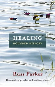 Healing Wounded History (Reconciling Peoples And Healing Places) by Russ Parker, 9780281066254