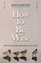 How To Be Wise (Growing In Discernment And Love) by Rod Garner, 9780281068937