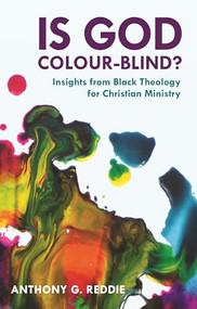 Is God Colour-Blind? (Insights From Black Theology For Christian Ministry) by Anthony G. Reddie, 9780281060436