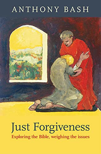Just Forgiveness (Exploring The Bible, Weighing The Issues) by Anthony Bash, 9780281063994