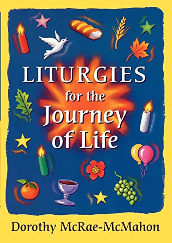 Liturgies for the Journey of Life by Dorothy McRae-McMahon, 9780281052776