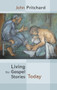Living the Gospel Stories Today by John Pritchard, 9780281068524