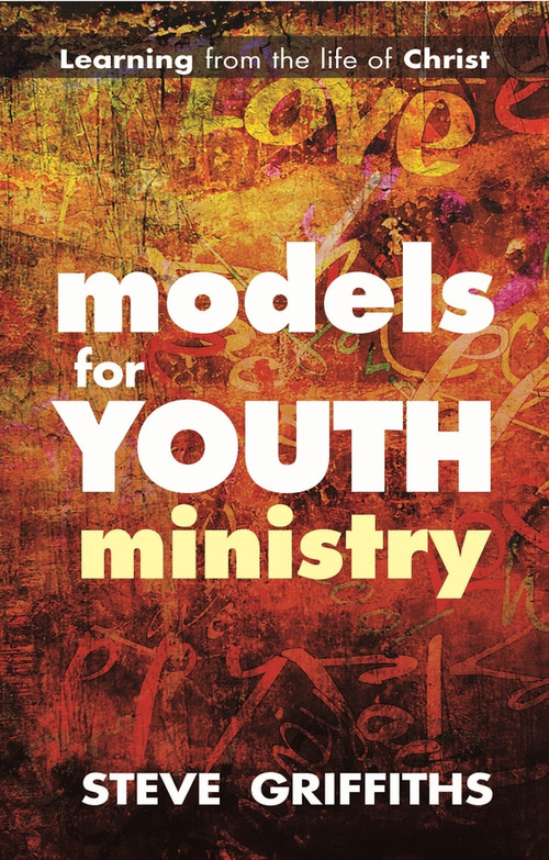 Models for Youth Ministry (Learning From The Life Of Christ) by Steve Griffiths, 9780281070510
