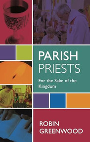 Parish Priests (For The Sake Of The Kingdom) by Robin Greenwood, 9780281055388