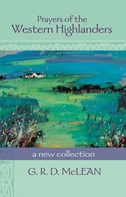 Prayers of the Western Highlanders (A New Collection) by G. R. D. McLean, 9780281059850