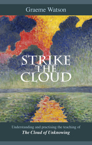 Strike the Cloud (Understanding And Practising The Teaching Of The Cloud Of Unknowing) by Graeme Watson, 9780281064250