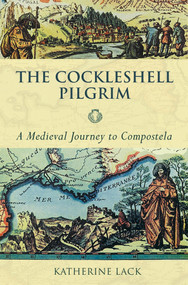 The Cockleshell Pilgrim (A Medieval Journey To Compostela) by Katherine Lack, 9780281055906