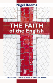 The Faith of the English (Integrating Christ And Culture) by Nigel Rooms, 9780281061112