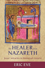The Healer from Nazareth (Jesus' Miracles In Historical Context) by Eric Eve, 9780281060016