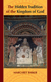 The Hidden Tradition of the Kingdom of God by Margaret Barker, 9780281058464