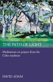 The Path of Light (Meditations And Prayers From The Celtic Tradition) by David Adam, 9780281060702