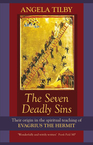 The Seven Deadly Sins (Their Origin In The Spiritual Teaching Of Evagrius The Hermit) by Angela Tilby, 9780281056323