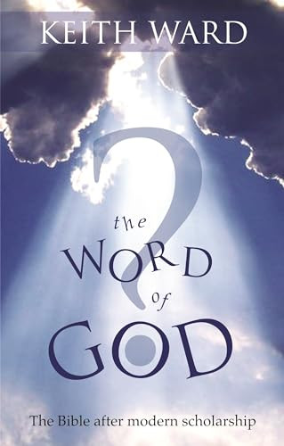 The Word of God (The Bible After Modern Scholarship) by Keith Ward, 9780281062119