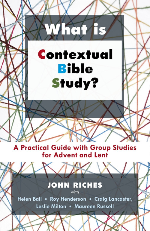 What is Contextual Bible Study? (A Practical Guide With Group Studies For Advent And Lent) by John Riches, 9780281061983