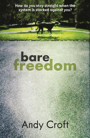 Bare Freedom (How do you stay straight when the system is stacked against you?) by Andy Croft, 9781908713032