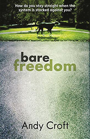 Bare Freedom (How do you stay straight when the system is stacked against you?) by Andy Croft, 9781908713032