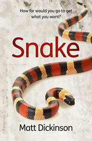 Snake (How far would you go to get what you want?) by Matt Dickinson, 9781908713124