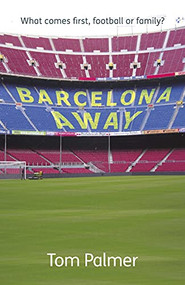 Barcelona Away (What comes first, football or family?) by Tom Palmer, 9781908713018