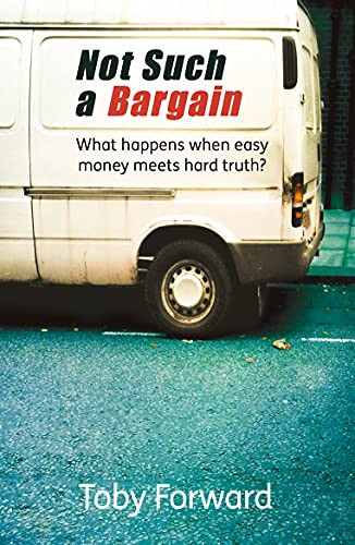 Not Such A Bargain (What happens when easy money meets hard truth?) by Toby Forward, 9781908713001