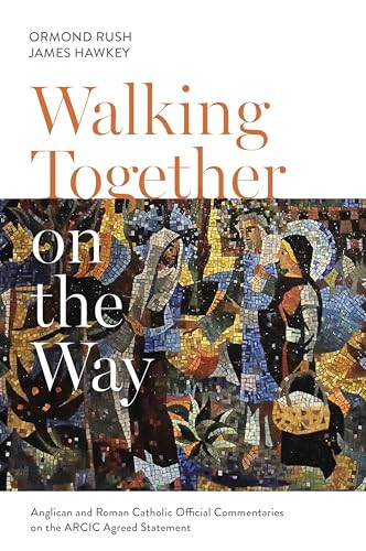 Walking Together on the Way (Anglican and Catholic Official Commentaries on the ARCIC agreed statement) by Ormond Rush, James Hawkey, 9780281079094