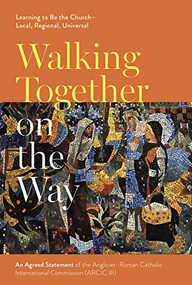 Walking Together on the Way: Learning to Be the Church - Local, Regional, Universal by SPCK, 9780281078943