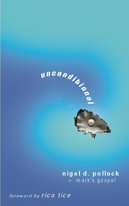 Unconditional (The Gospel Of Mark) by Nigel D Pollock, 9780851112923