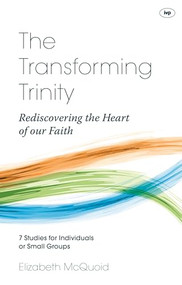 The Transforming Trinity - Study Guide (Rediscovering The Heart Of Our Faith) by Elizabeth McQuoid, 9781844749065
