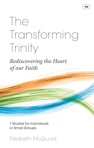 The Transforming Trinity - Study Guide (Rediscovering The Heart Of Our Faith) by Elizabeth McQuoid, 9781844749065