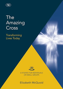 The Amazing Cross 2016 Keswick Bible Study (Transforming Lives Today) by Elizabeth McQuoid, 9781783594184