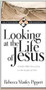Looking at the life of Jesus by Rebecca Manley Pippert, 9780851117904