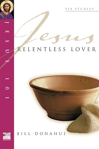 Jesus 101: Relentless lover by Bill Donahue, 9781844741168