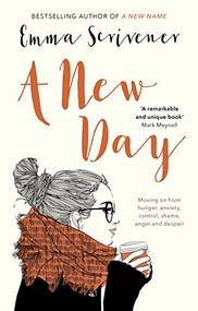 A New Day (Moving On From Hunger, Anxiety, Control, Shame, Anger And Despair) by Emma Scrivener, 9781783594412