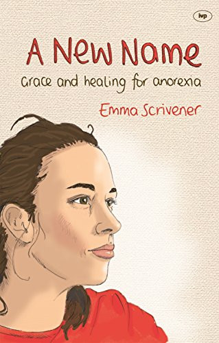 A New Name (Grace and healing for anorexia) by Emma Scrivener, 9781844745869