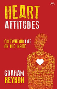 Heart Attitudes (Cultivating Life On The Inside) by Graham Beynon, 9781783591718