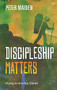 Discipleship Matters (Dying to live for Christ) by Peter Maiden, 9781783593552