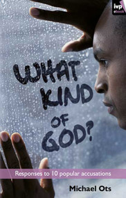 What Kind of God? (Responses To 10 Popular Accusations) by Michael Ots, 9781783594108