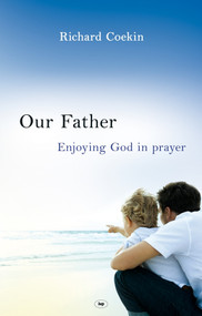 Our Father (Enjoying God In Prayer) by Richard Coekin, 9781844743933