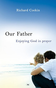 Our Father (Enjoying God In Prayer) by Richard Coekin, 9781844743933