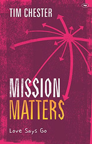 Mission Matters (Love Says Go) by Tim Chester, 9781783592807